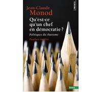Qu'est-ce qu'un chef en démocratie ? Politiques du charisme - Jean-Claude Monod - Points - Poche - Essai