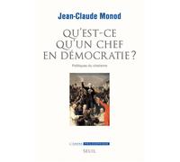 Qu'est-ce qu'un chef en démocratie ? Politiques du charisme - Jean-Claude Monod - Seuil - broché - Etude