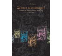 Qu'est-Ce Qu'un Étranger ? - Frontières Et Identifications À Strasbourg (1681-1789)