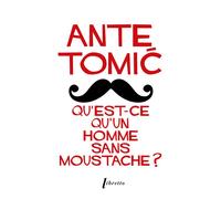 Qu'est-ce qu'un homme sans moustache ? - Ante Tomic - Libretto - Poche - Roman