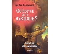 Qu'est-ce qu'un mystique ? Quand Dieu devient évident - Max Huot De Longchamp - Artege - broché - Essai