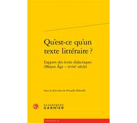 Qu'est-ce qu'un texte littéraire ? L'apport des écrits didactiques (Moyen Âge - XVIIIe siècle) - Prunelle Deleville - Classiques Garnier - broché - Essai