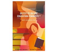 Qu'est-ce qu'une éducation féministe ? Égalité, émancipation, utopie - Vanina Mozziconacci - De La Sorbonne Editions - broché - Essai