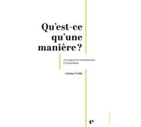 Qu'est-ce qu'une manière ? Une approche métaphysique et linguistique - Antoine Vuille - Episteme - broché - Essai