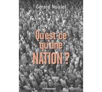 Gérard Noiriel - Qu'est-ce qu'une nation ? - Le "Vivre Ensemble" À La Française - Broché