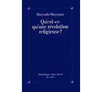Qu'est-ce qu'une révolution religieuse ? Daryush Shayegan (Auteur)