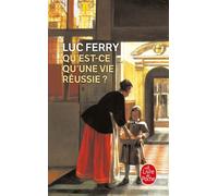 Qu'est-ce qu'une vie réussie ? - Luc Ferry - Lgf - Poche - Essai