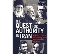 Quest for Authority in Iran, The: A History of The Presidency from Revolution to Rouhani