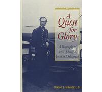Quest for Glory: A Biography of Rear Admiral John A. Dahlgren by Robert J. Schneller (1995-11-30)