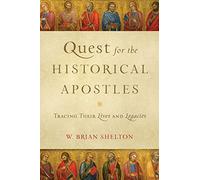 Quest for the Historical Apostles: Tracing Their Lives and Legacies