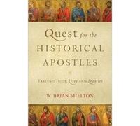 Quest for the Historical Apostles Tracing Their Lives and Legacies by W. Brian Shelton Inconnu (Auteur)