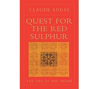 Quest for the Red Sulphur. The Life of Ibn 'Arabi