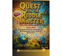 Quest for the Riddle Master: 90 Fun and Hilarious Riddles for Curious Kids! A Screen-Free Collection of Math Mysteries, World Geography Puzzles, and Brain-Busting Jokes