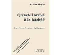 Qu'est-il arrivé à la laïcité ? Propositions philosophiques et pédagogiques - Pierre Hayat - Kime - broché - Essai