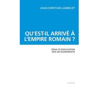 Qu'est-il arrivé à l'Empire romain ? Essai d'explication par un économiste.