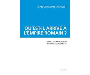 Qu'est-il arrivé à l'Empire romain ? Essai d'explication par un économiste.