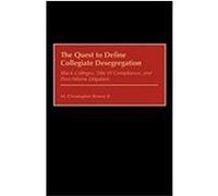 Quest to Define Collegiate Desegregation: Black Colleges, Title VI Compliance, and Post-Iadamsr Litigation Brown, M. Christopher (Auteur)