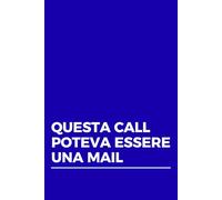 QUESTA CALL POTEVA ESSERE UNA MAIL