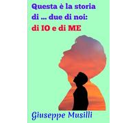 Questa è la storia di ... due di noi: di IO e di ME: Breve cronologia autobiografica