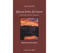 Questa ferita del vivere. Tutte le poesie 1955-2025 (Libro 1)