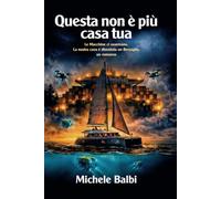Questa non è più casa tua: Da Trieste a Bruxelles, un ingegnere e sua figlia contro la guerra invisibile dell'intelligenza artificiale. L'AI è già entrata a casa tua