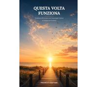 Questa Volta Funziona: Smettere di Fumare con Psicologia Pratica e Autoipnosi Guidata