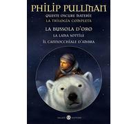 Queste oscure materie. La trilogia completa: La bussola d'oro-La lama sottile-Il cannocchiale d'ambra