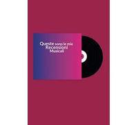 Queste Sono Le Mie Recensioni Musicali: Il Quaderno Per Recensire Gli Album Musicali.