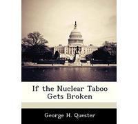 Quester, G: If The Nuclear Taboo Gets Broken
