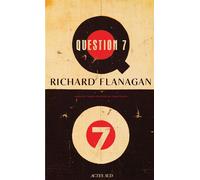 Richard Flanagan – Question 7 – Roman – Traduit par Serge Chauvin – Actes Sud – Broché