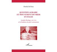 Question agraire et mouvement ouvrier en Italie Amadeo Bordiga (1889-1970) et la fondation du parti communiste - Ornella De Rosa - L'harmattan - broché - Essai
