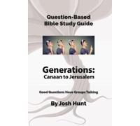 Question-Based Bible Study Guide -- Generations: Canaan to Jerusalem: Good Questions Have Groups Talking