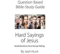 Question-Based Bible Study Guide -- Hard Sayings Of Jesus