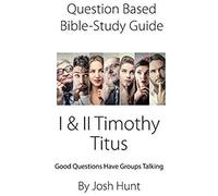 Question-Based Bible Study Guide -- I & Ii Timothy, Titus
