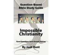 Question-Based Bible Study Guide -- Impossible Christianity: Good Questions Have Groups Talking
