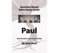 Question-Based Bible Study Guide -- Paul: Good Questions Have Groups Talking
