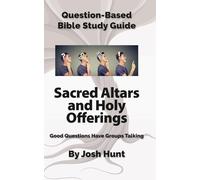 Question-Based Bible Study Guide -- Sacred Altars and Holy Offerings: Good Questions Have Groups Talking