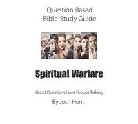 Question-Based Bible Study Guide -- Spiritual Warfare: Good Questions Have Groups Talking