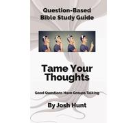 Question-Based Bible Study Guide -- Tame Your Thoughts: Good Questions Have Groups Talking