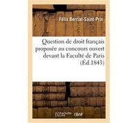 Question de droit français proposée au concours ouvert devant la Faculté de Paris Félix Berriat-Saint-Prix (Auteur)