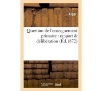 Question de l'enseignement primaire : rapport & délibération - Alger - Hachette Bnf - broché - Livre