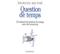 Question De Temps. Un Manuel De Gestion Du Temps Avec Des Exercices