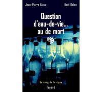 Question d'eau-de-vie... ou de mort Noël Balen (Auteur), Jean-Pierre Alaux (Auteur)