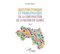 Ismaël Barry – Question ethnique et problématique de la construction de la nation en Guinée: Broché