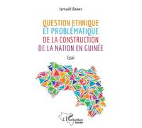 Ismaël Barry – Question ethnique et problématique de la construction de la nation en Guinée: Broché