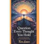 Question Every Thought You Hold: How Your Mind Shapes The Start And Finish Of Pain