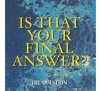 Question - is That Your Final Answer