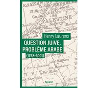 Question juive, problème arabe (1798-2001) Une synthèse de la question de Palestine - Henry Laurens - Fayard - broché - Essai