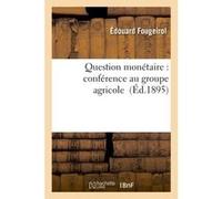 Question monétaire : conférence au groupe agricole Fougeirol (Auteur)