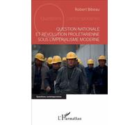 Question nationale et révolution prolétarienne sous l'impérialisme moderne - Robert Bibeau - L'harmattan - broché - Essai